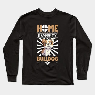 Home is where my Bulldog is - Bulldog Long Sleeve T-Shirt
